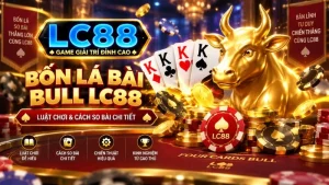 Bốn Lá Bài Bull LC88 – Luật Chơi & Cách So Bài